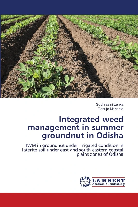 Integrated weed management in summer groundnut in Odisha: IWM in groundnut under irrigated condition in laterite soil under east and south eastern coastal plains zones of Odisha