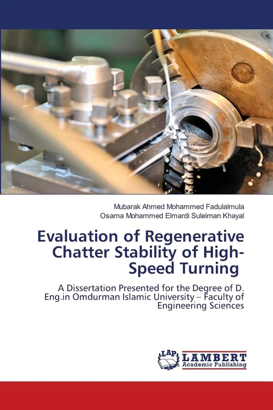 Evaluation of Regenerative Chatter Stability of High-Speed Turning: A Dissertation Presented for the Degree of D. Eng.in Omdurman Islamic University – Faculty of Engineering Sciences - Image 1