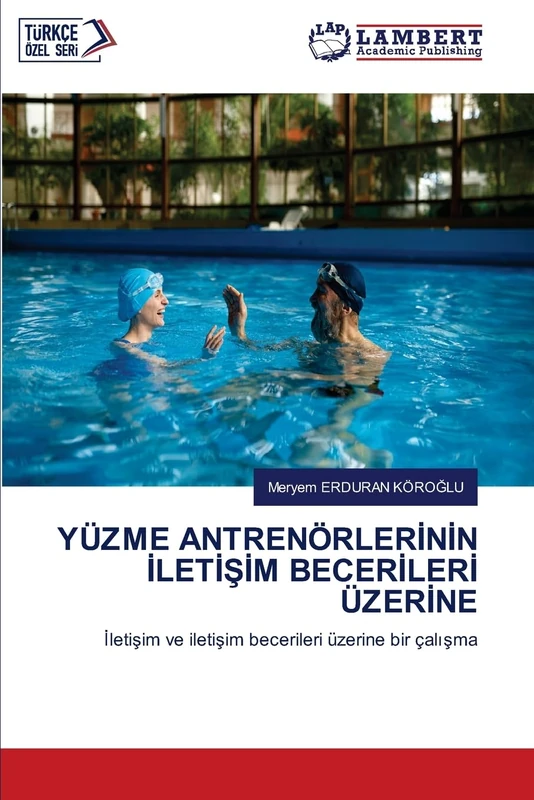 YÜZME ANTRENÖRLERİNİN İLETİŞİM BECERİLERİ ÜZERİNE: İletişim ve iletişim becerileri üzerine bir çalışma: ¿leti¿im ve ileti¿im becerileri üzerine bir çal¿¿ma