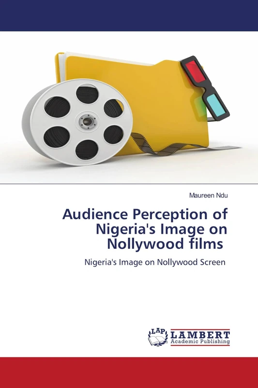 Audience Perception of Nigeria's Image on Nollywood films: Nigeria's Image on Nollywood Screen