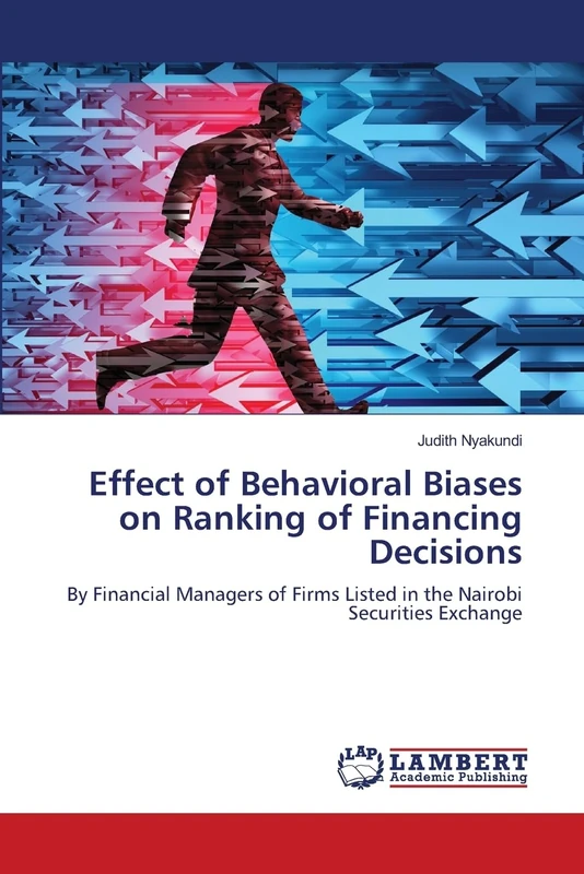 Effect of Behavioral Biases on Ranking of Financing Decisions: By Financial Managers of Firms Listed in the Nairobi Securities Exchange