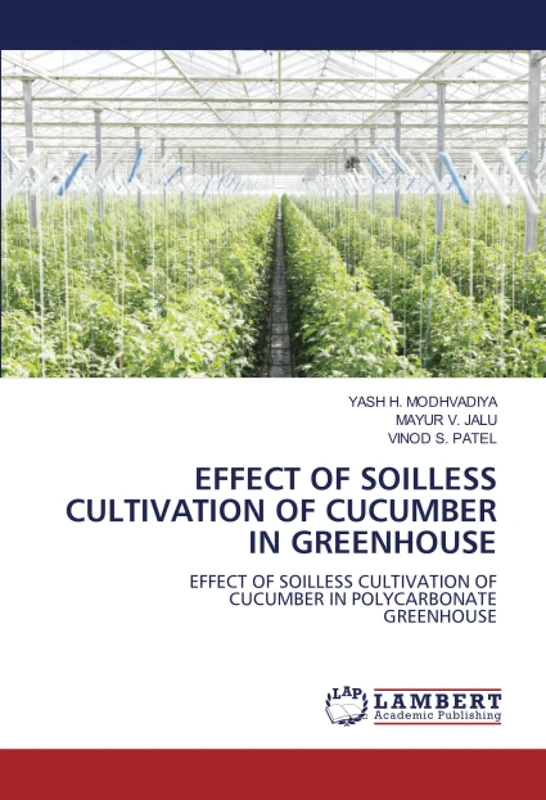 EFFECT OF SOILLESS CULTIVATION OF CUCUMBER IN GREENHOUSE: EFFECT OF SOILLESS CULTIVATION OF CUCUMBER IN POLYCARBONATE GREENHOUSE