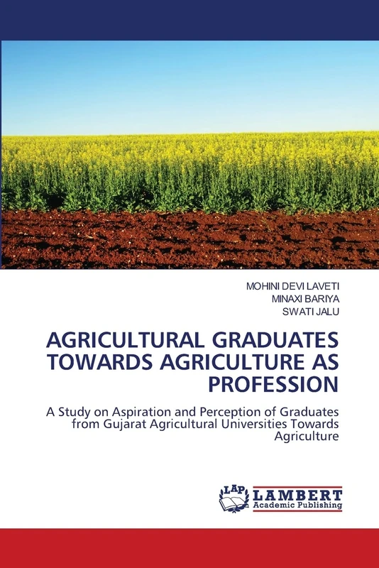 Agricultural Graduates Towards Agriculture as Profession: A Study on Aspiration and Perception of Graduates from Gujarat Agricultural Universities Towards Agriculture