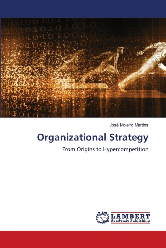 Organizational Strategy: From Origins to Hypercompetition