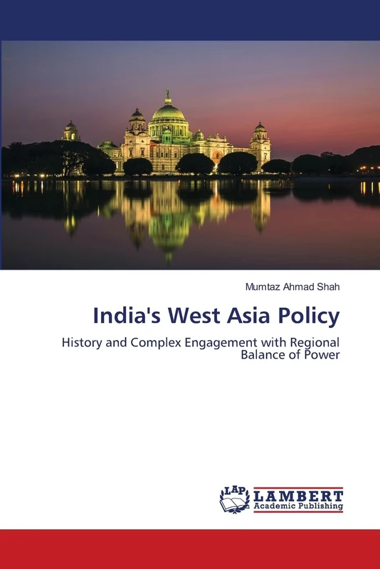 India’s West Asia Policy: Study of History and Complex Engagement with: Study of History and Complex Engagement with