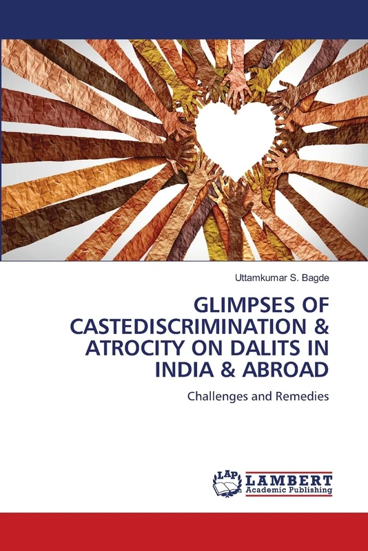 GLIMPSES OF CASTEDISCRIMINATION & ATROCITY ON DALITS IN INDIA & ABROAD: Challenges and Remedies