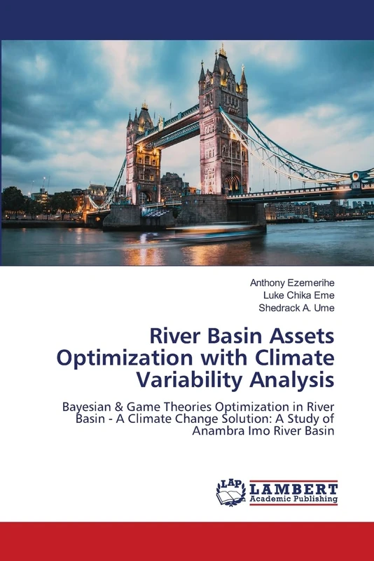 River Basin Assets Optimization with Climate Variability Analysis: Bayesian & Game Theories Optimization in River Basin - A Climate Change Solution: A Study of Anambra Imo River Basin