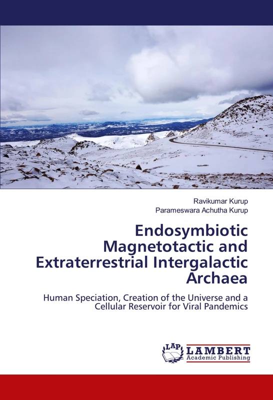Endosymbiotic Magnetotactic and Extraterrestrial Intergalactic Archaea: Human Speciation, Creation of the Universe and a Cellular Reservoir for Viral Pandemics - Image 1
