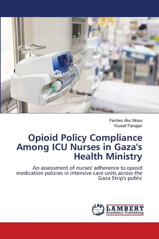 Opioid Policy Compliance Among ICU Nurses in Gaza's Health Ministry: An assessment of nurses' adherence to opioid medication policies in intensive care units across the Gaza Strip's public - Image 1
