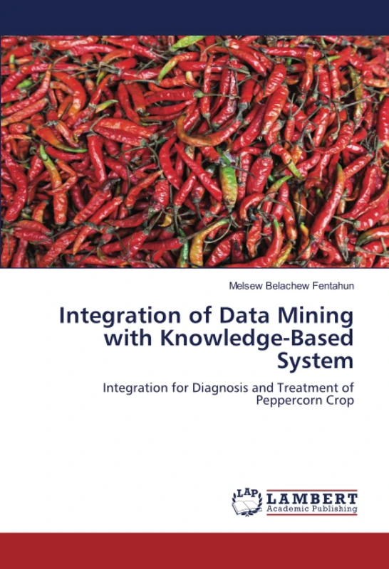 Integration of Data Mining with Knowledge-Based System: Integration for Diagnosis and Treatment of Peppercorn Crop
