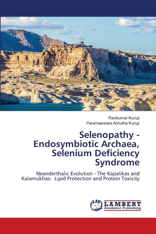 Selenopathy - Endosymbiotic Archaea, Selenium Deficiency Syndrome: Neanderthalic Evolution - The Kapalikas and Kalamukhas- Lipid Protection and Protein Toxicity - Image 1