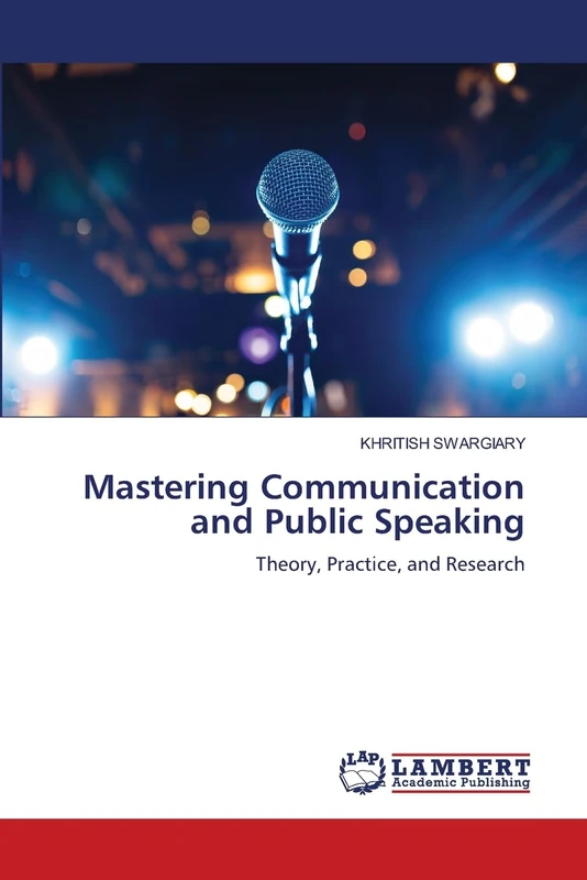 Mastering Communication and Public Speaking: Theory, Practice, and Research