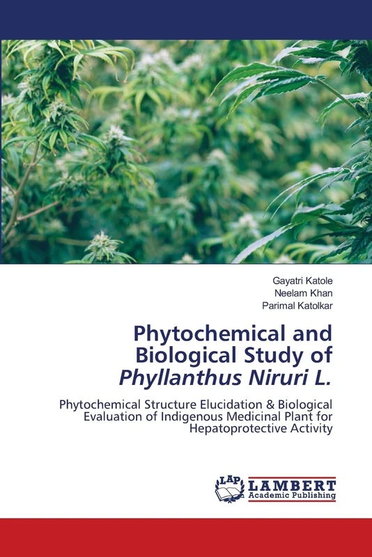 Phytochemical and Biological Study of Phyllanthus Niruri L.: Phytochemical Structure Elucidation & Biological Evaluation of Indigenous Medicinal Plant for Hepatoprotective Activity