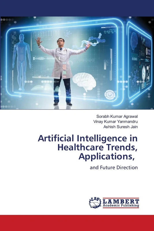 Artificial Intelligence in Healthcare Trends, Applications,: and Future Direction