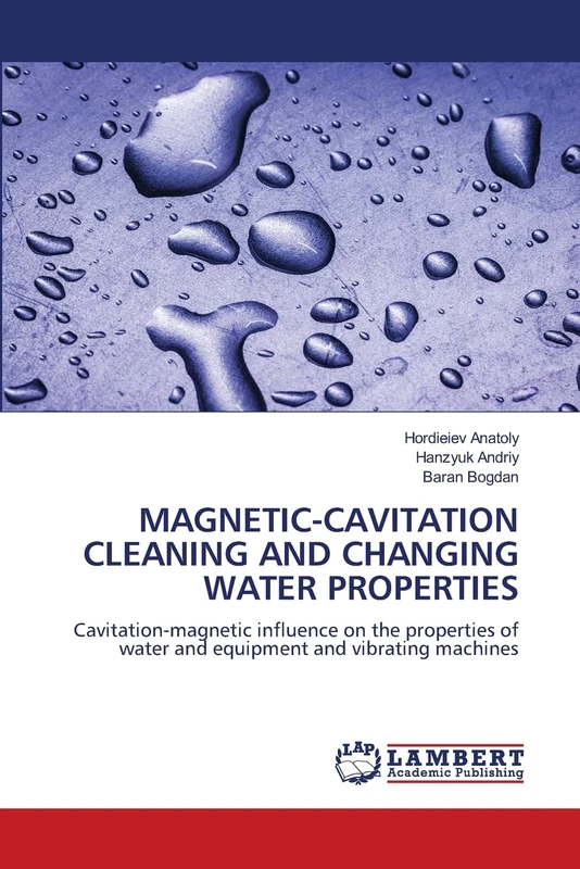 Magnetic-Cavitation Cleaning and Changing Water Properties: Cavitation-magnetic influence on the properties of water and equipment and vibrating machines - Image 1