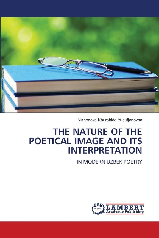 THE NATURE OF THE POETICAL IMAGE AND ITS INTERPRETATION: IN MODERN UZBEK POETRY