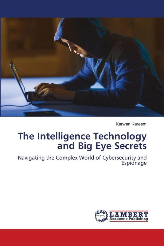 The Intelligence Technology and Big Eye Secrets: Navigating the Complex World of Cybersecurity and Espionage