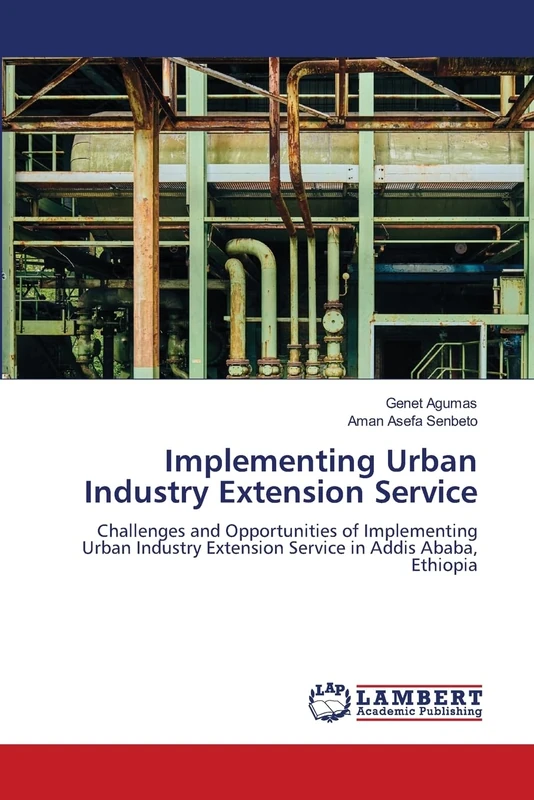 Implementing Urban Industry Extension Service: Challenges and Opportunities of Implementing Urban Industry Extension Service in Addis Ababa, Ethiopia