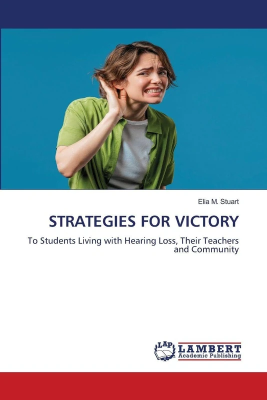 STRATEGIES FOR VICTORY: To Students Living with Hearing Loss, Their Teachers and Community