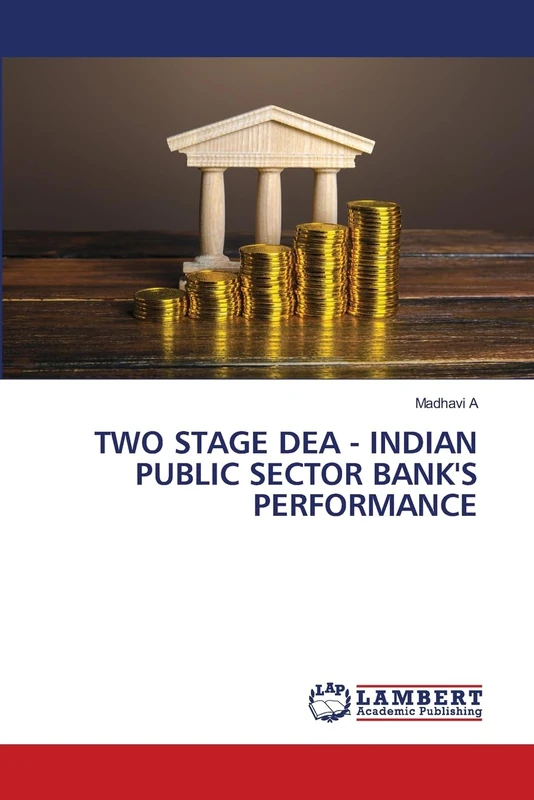 TWO STAGE DEA - INDIAN PUBLIC SECTOR BANK'S PERFORMANCE