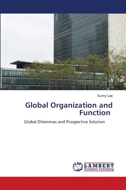 Global Organization and Function: Global Dilemmas and Prospective Solution