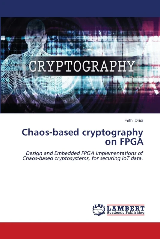 Chaos-based cryptography on FPGA: Design and Embedded FPGA Implementations of Chaos-based cryptosystems, for securing IoT data.