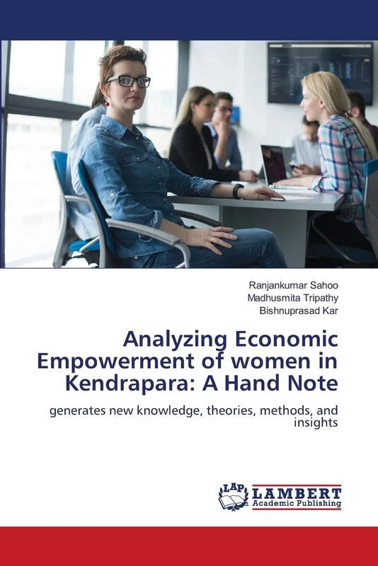 Analyzing Economic Empowerment of women in Kendrapara: A Hand Note: generates new knowledge, theories, methods, and insights - Image 1