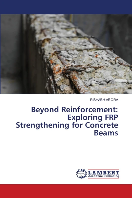 Beyond Reinforcement: Exploring FRP Strengthening for Concrete Beams