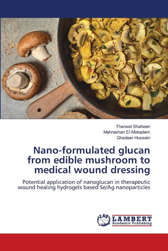 Nano-formulated glucan from edible mushroom to medical wound dressing: Potential application of nanoglucan in therapeutic wound healing hydrogels based Se/Ag nanoparticles