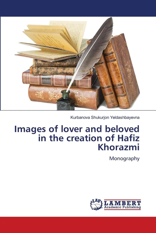 Images of lover and beloved in the creation of Hafiz Khorazmi: Monography