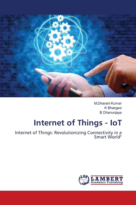 Internet of Things - IoT: Internet of Things: Revolutionizing Connectivity in a Smart World"