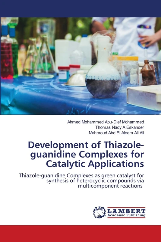 Development of Thiazole-guanidine Complexes for Catalytic Applications: Thiazole-guanidine Complexes as green catalyst for synthesis of heterocyclic compounds via multicomponent reactions