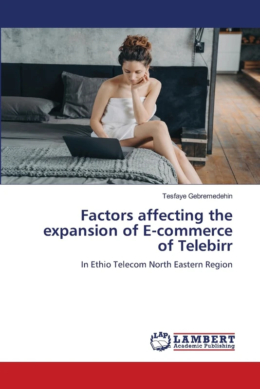 Factors affecting the expansion of E-commerce of Telebirr: In Ethio Telecom North Eastern Region