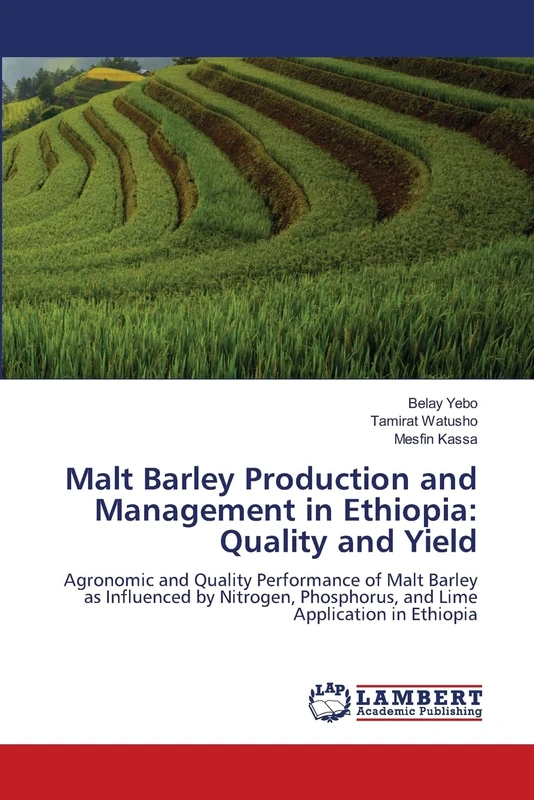 Malt Barley Production and Management in Ethiopia: Quality and Yield: Agronomic and Quality Performance of Malt Barley as Influenced by Nitrogen, Phosphorus, and Lime Application in Ethiopia