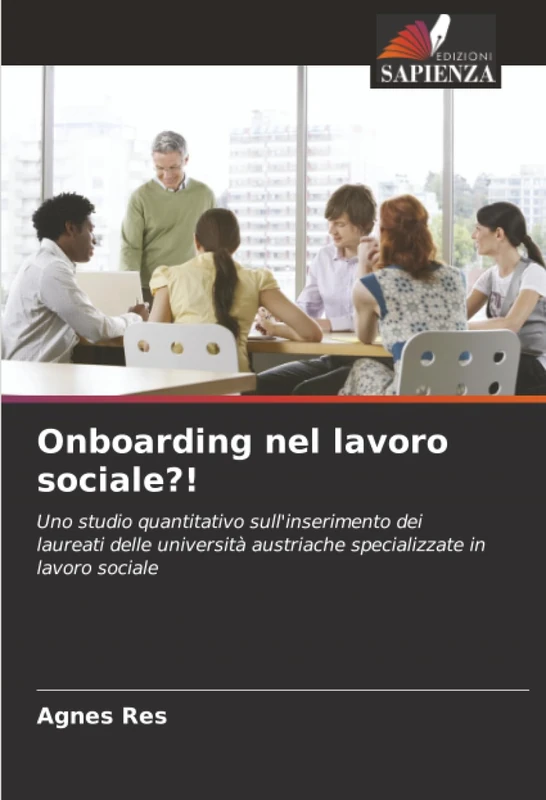 Onboarding nel lavoro sociale?!: Uno studio quantitativo sull'inserimento dei laureati delle università austriache specializzate in lavoro sociale