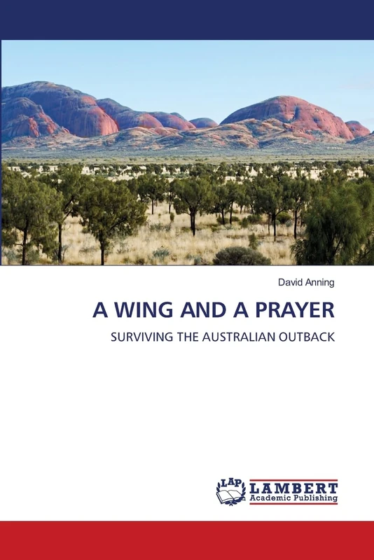 A WING AND A PRAYER: SURVIVING THE AUSTRALIAN OUTBACK