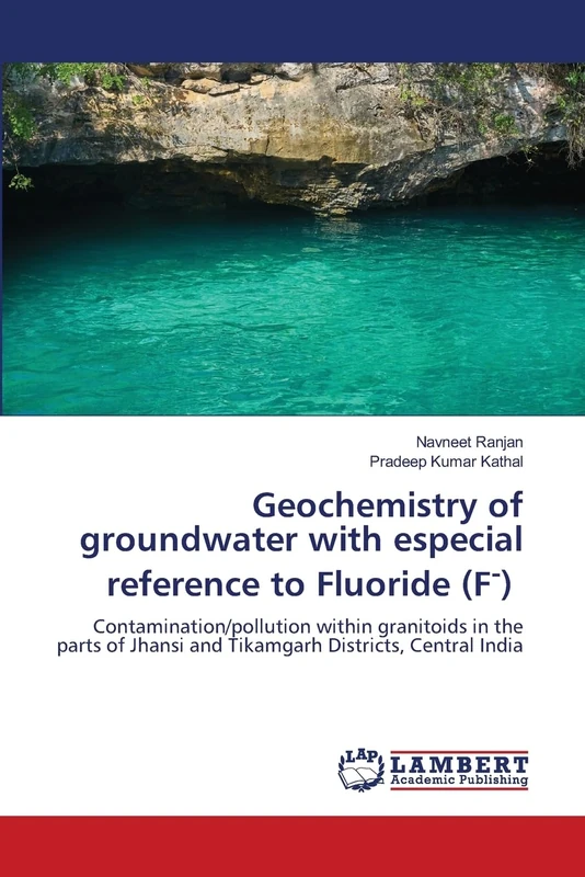 Geochemistry of groundwater with especial reference to Fluoride (F-): Contamination/pollution within granitoids in the parts of Jhansi and Tikamgarh Districts, Central India