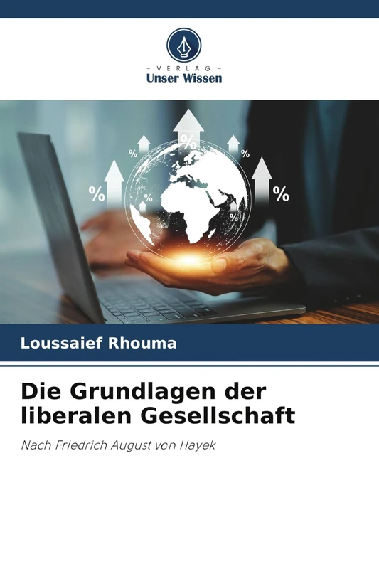 Die Grundlagen der liberalen Gesellschaft: Nach Friedrich August von Hayek