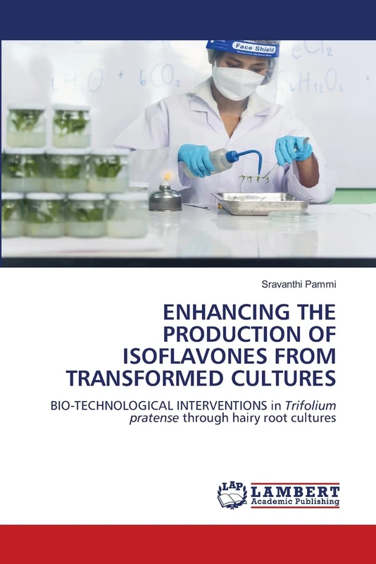 ENHANCING THE PRODUCTION OF ISOFLAVONES FROM TRANSFORMED CULTURES: BIO-TECHNOLOGICAL INTERVENTIONS in Trifolium pratense through hairy root cultures
