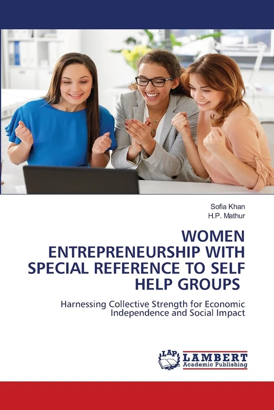 WOMEN ENTREPRENEURSHIP WITH SPECIAL REFERENCE TO SELF HELP GROUPS: Harnessing Collective Strength for Economic Independence and Social Impact