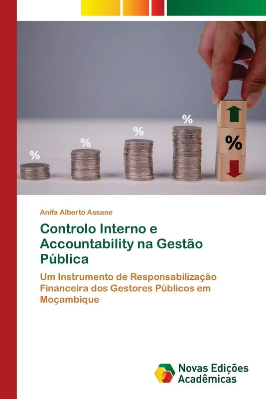 Controlo Interno e Accountability na Gestão Pública: Um Instrumento de Responsabilização Financeira dos Gestores Públicos em Moçambique