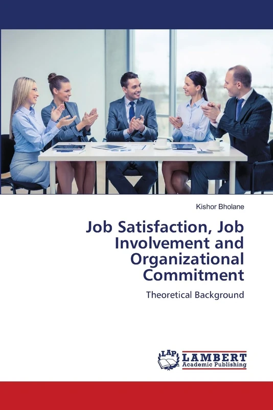Job Satisfaction, Job Involvement and Organizational Commitment: Theoretical Background