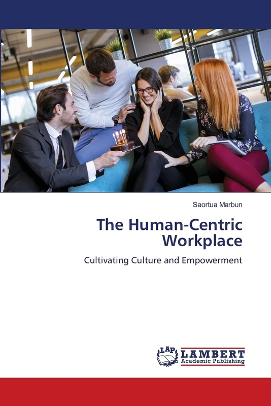The Human-Centric Workplace: Cultivating Culture and Empowerment