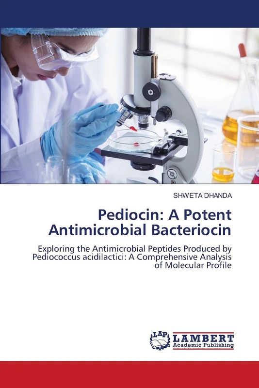 Pediocin: A Potent Antimicrobial Bacteriocin: Exploring the Antimicrobial Peptides Produced by Pediococcus acidilactici: A Comprehensive Analysis of Molecular Profile