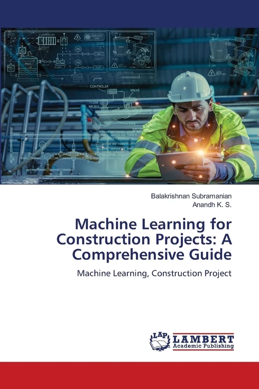 Machine Learning for Construction Projects: A Comprehensive Guide: Machine Learning, Construction Project