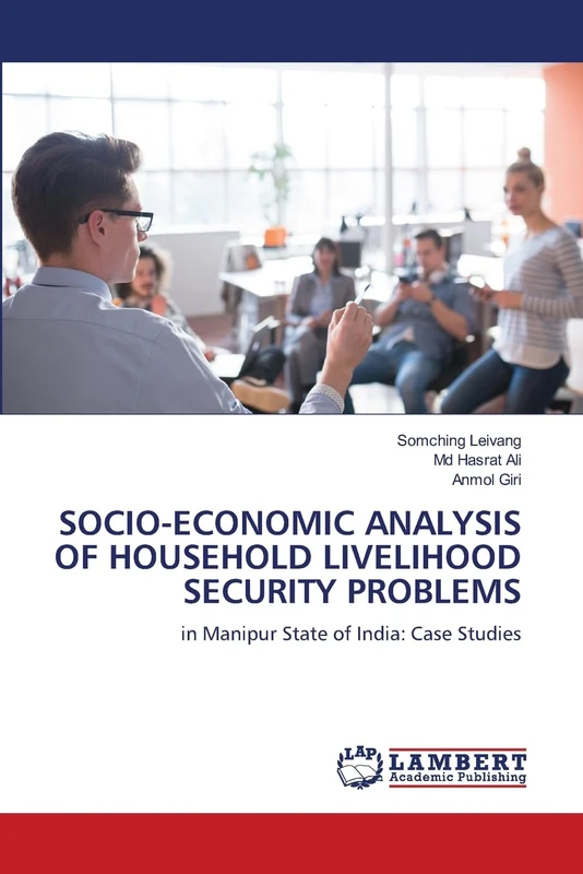 Socio-Economic Analysis of Household Livelihood Security Problems: in Manipur State of India: Case Studies