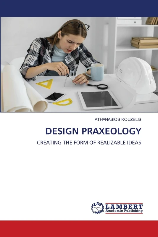 DESIGN PRAXEOLOGY: CREATING THE FORM OF REALIZABLE IDEAS