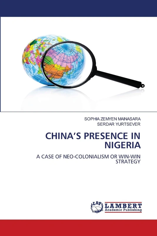 CHINA’S PRESENCE IN NIGERIA: A CASE OF NEO-COLONIALISM OR WIN-WIN STRATEGY