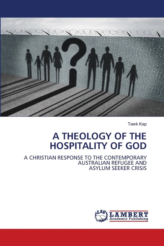 A THEOLOGY OF THE HOSPITALITY OF GOD: A CHRISTIAN RESPONSE TO THE CONTEMPORARY AUSTRALIAN REFUGEE ANDASYLUM SEEKER CRISIS