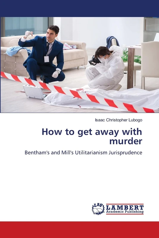 How to get away with murder: Bentham's and Mill's Utilitarianism Jurisprudence